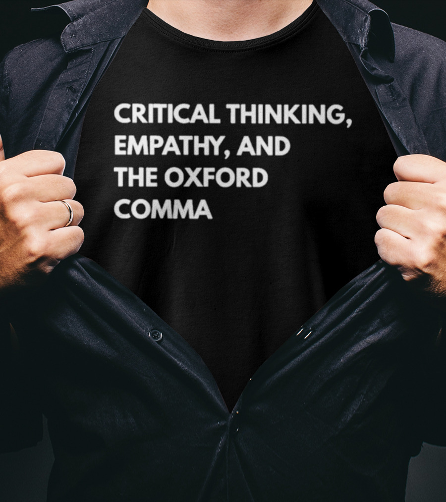 Critical Thinking Empathy And The Oxford Comma T-Shirt