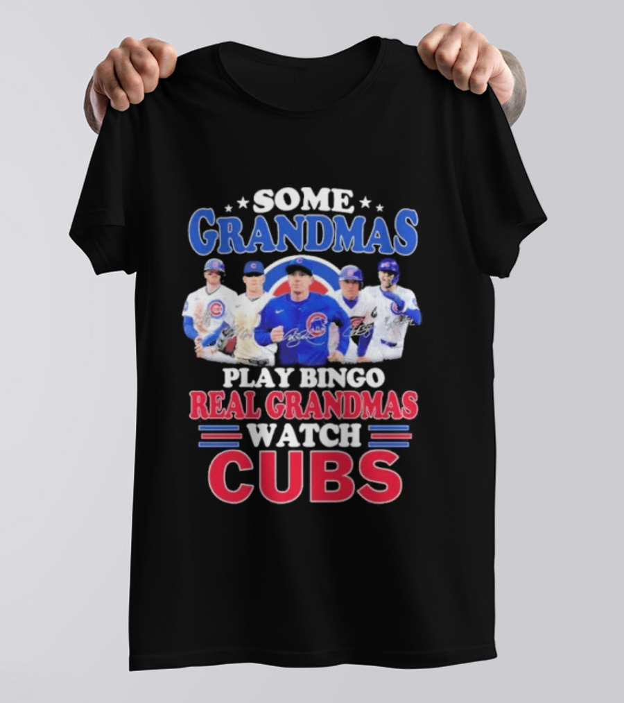 Some Grandmas Play Bingo Real Grandmas Cubs Signatures T-Shirt