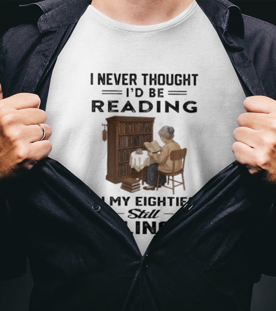 I Never Thought I'd Be Reading In My Eighties Still Killing It T-Shirt