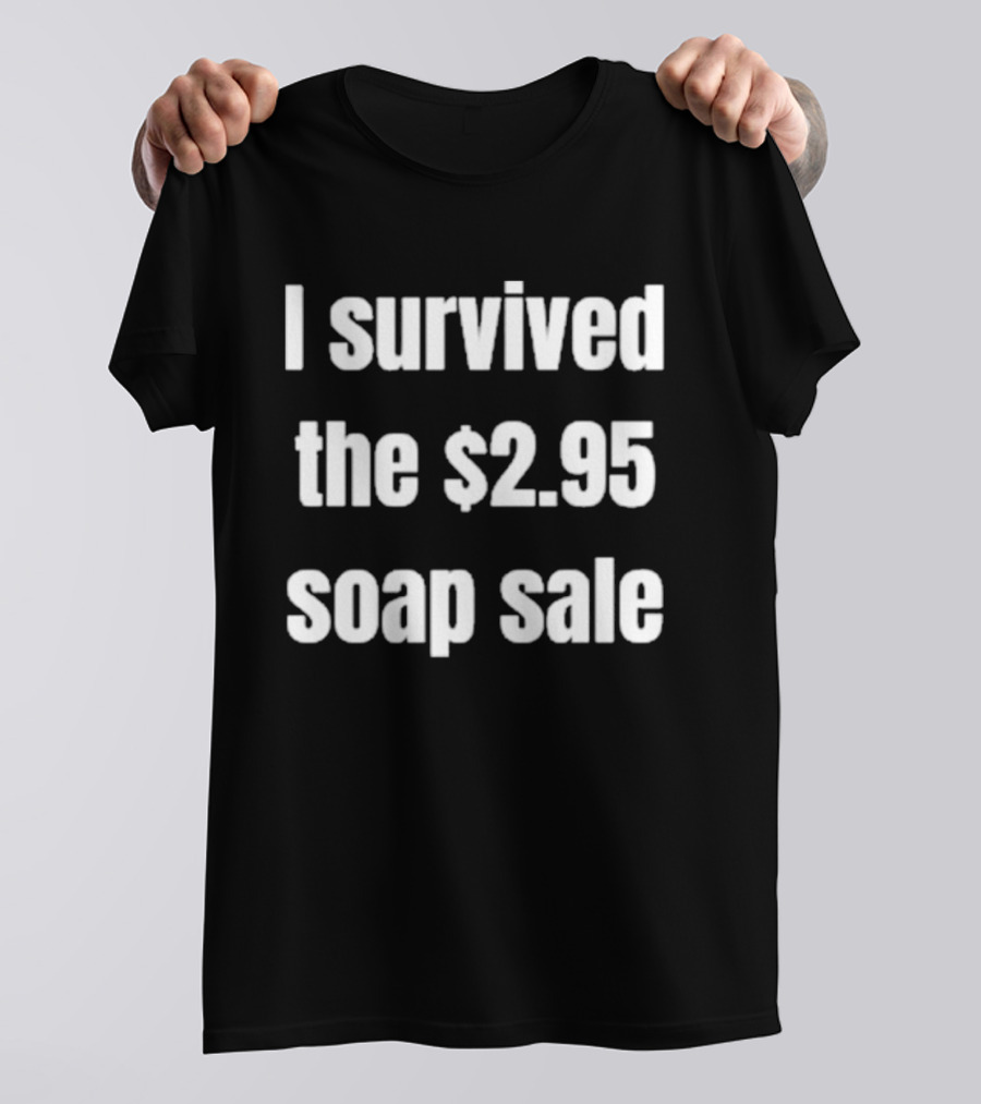 I Survived The $2.95 Soap Sale Iconic Shopping Experience T-Shirt