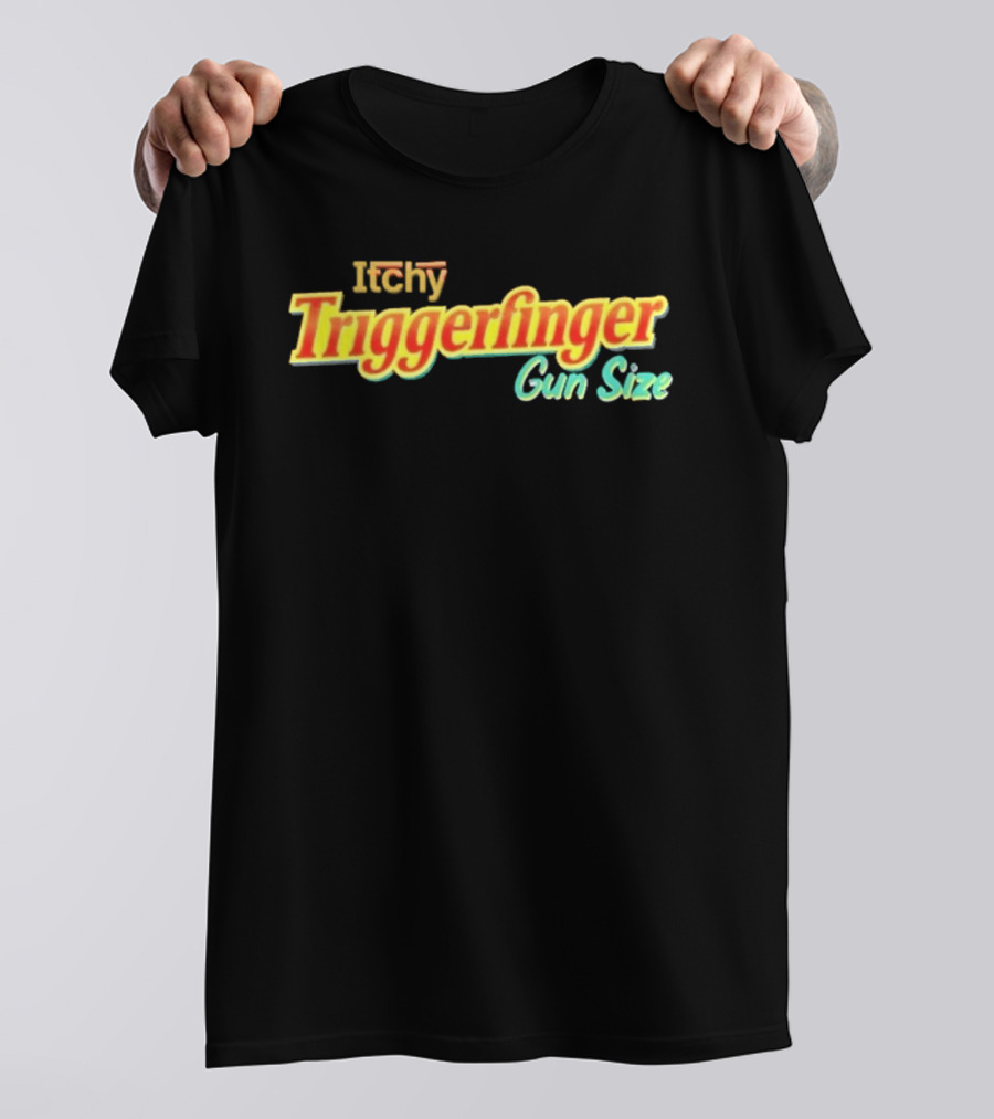 Itchy Trigger Finger Gun Size T-Shirt