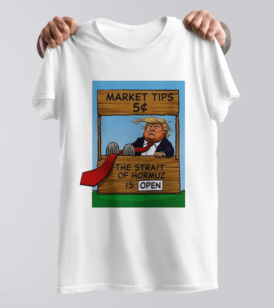 Market Tips 5 Cents The Strait Of Hormuz Is Open Trump T-Shirt