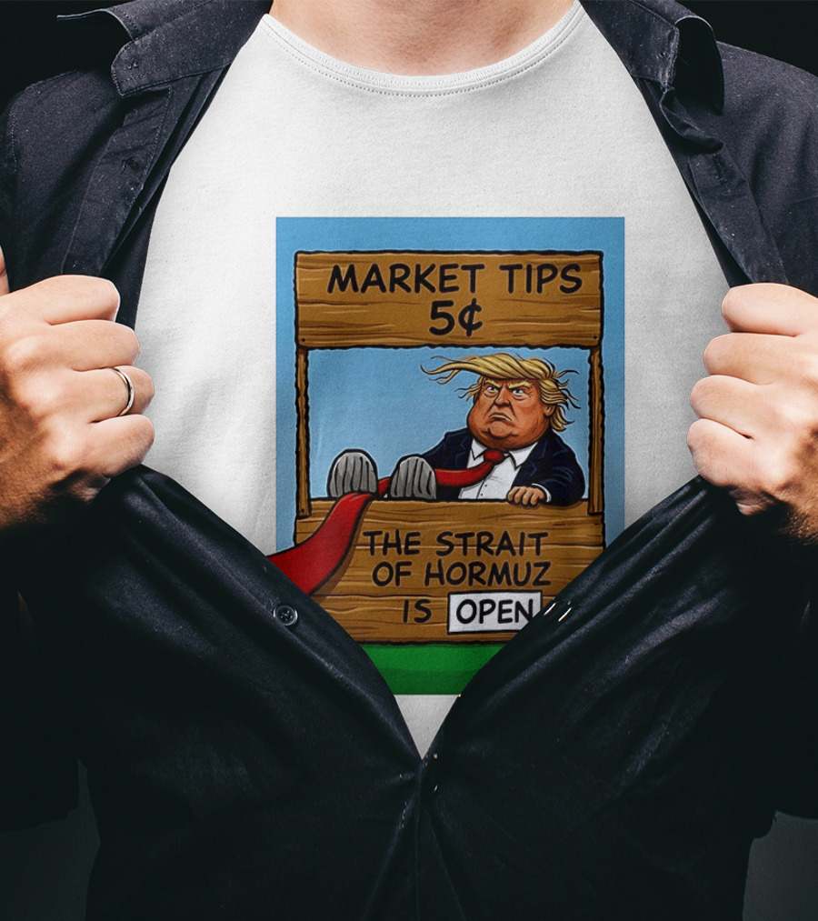 Market Tips 5 Cents The Strait Of Hormuz Is Open Trump T-Shirt