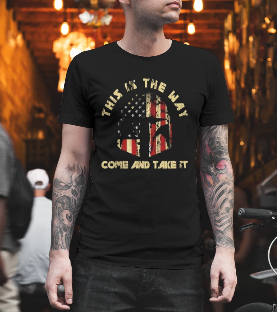 This Is The Way Come And Take It American Flag Helmet T-Shirt