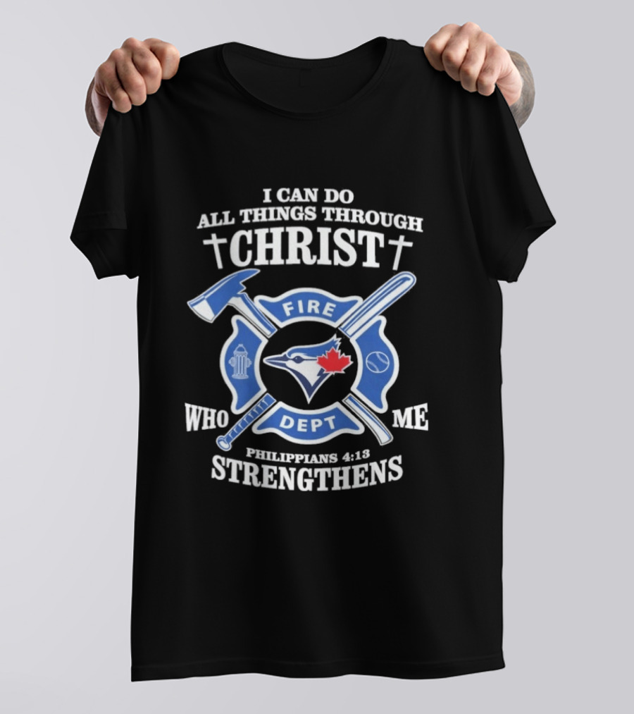 I Can Do All Things Through Christ Toronto Fire Dept Philippians 4:13 Strengthens Me T-Shirt