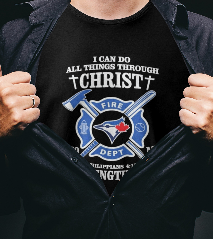 I Can Do All Things Through Christ Toronto Fire Dept Philippians 4:13 Strengthens Me T-Shirt