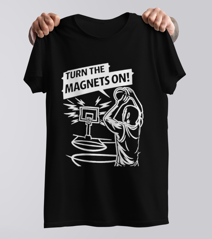 Turn The Magnets On Basketball Hoop Dunk Action T-Shirt
