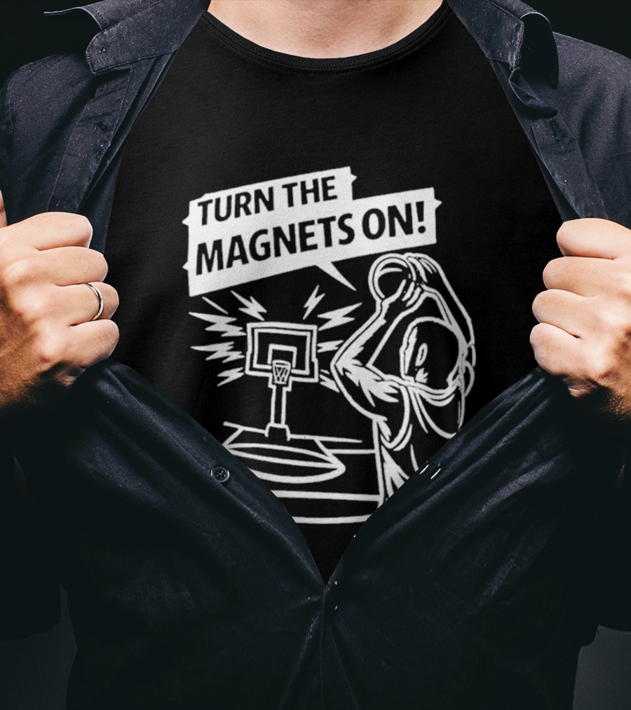 Turn The Magnets On Basketball Hoop Dunk Action T-Shirt