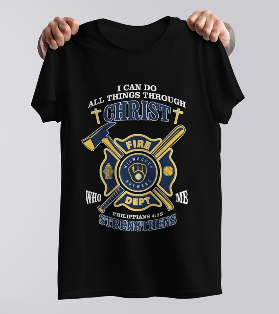 Milwaukee Brewers Fire Dept I Can Do All Things Through Christ Philippians 4:13 Strengthens T-Shirt