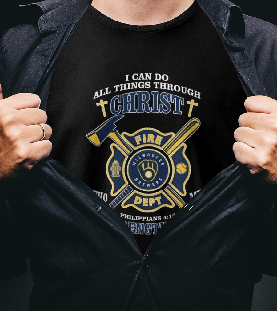 Milwaukee Brewers Fire Dept I Can Do All Things Through Christ Philippians 4:13 Strengthens T-Shirt