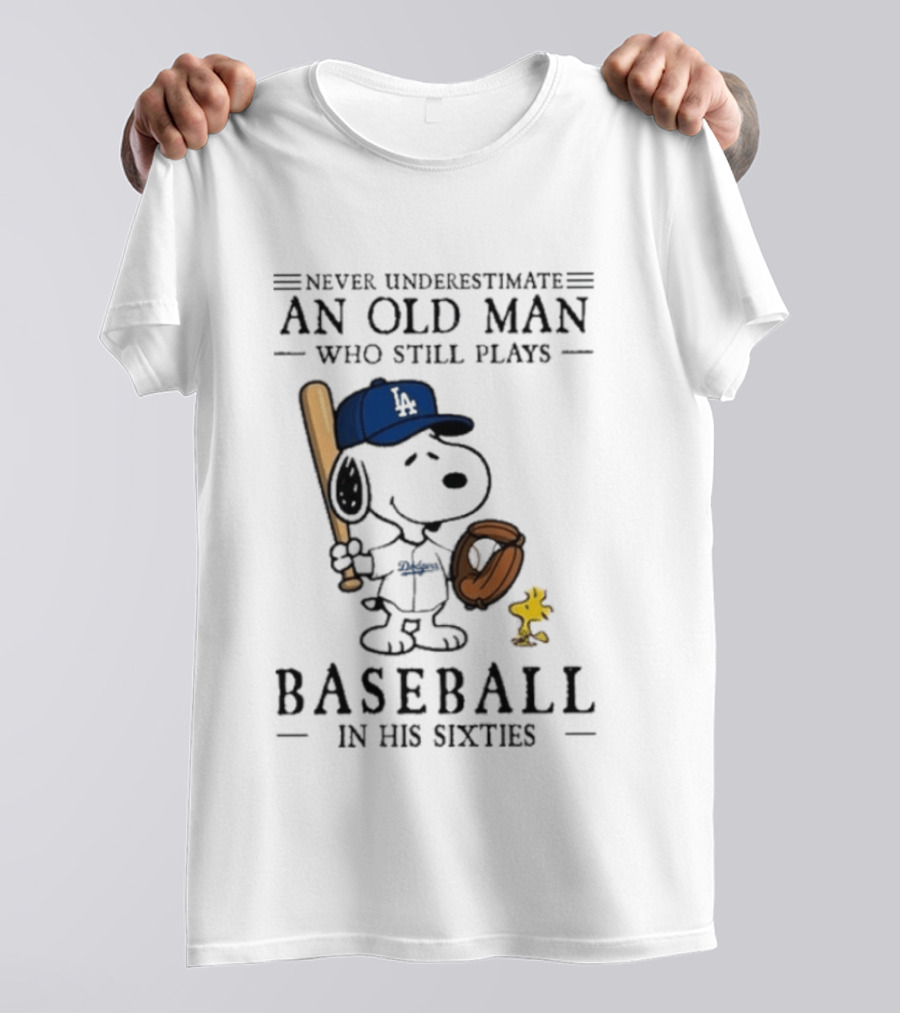 Never Underestimate An Old Man Who Still Plays Baseball In His Sixties Peanuts Los Angeles Dodgers T-Shirt
