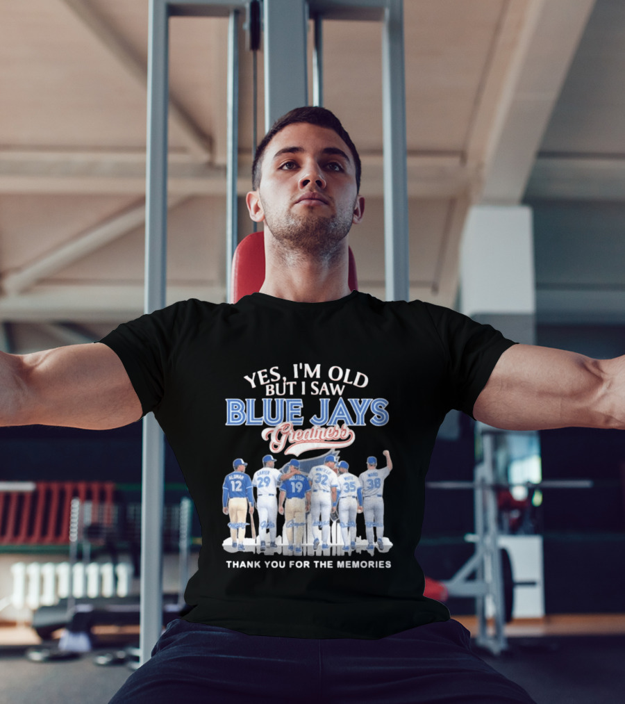 Yes I'm Old But I Saw Blue Jays Greatness Thank You For The Memories T-Shirt