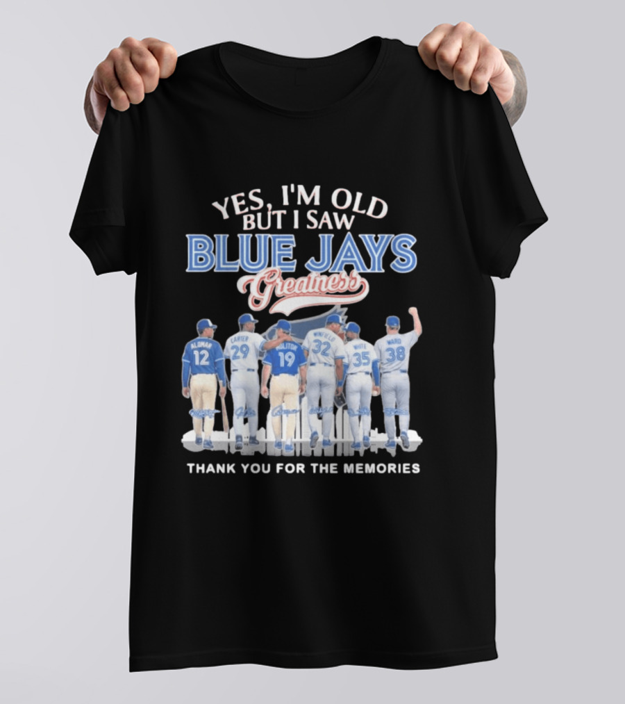 Yes I'm Old But I Saw Blue Jays Greatness Thank You For The Memories T-Shirt