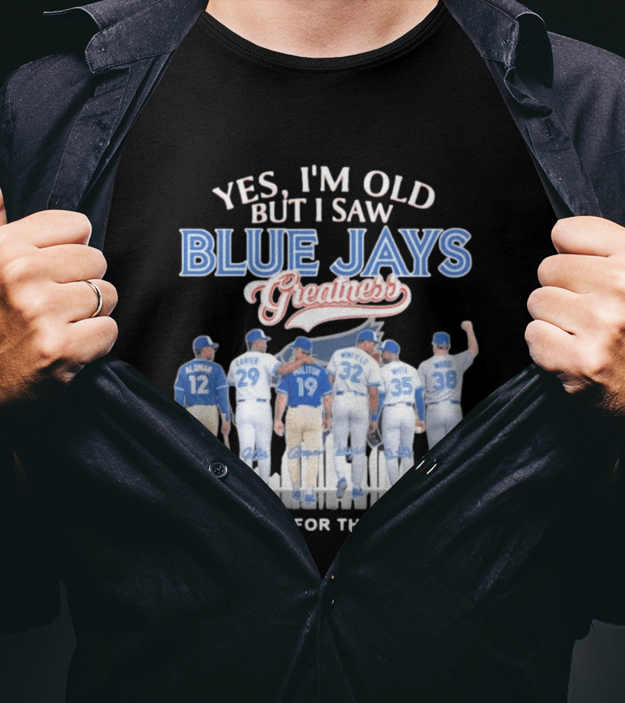 Yes I'm Old But I Saw Blue Jays Greatness Thank You For The Memories T-Shirt