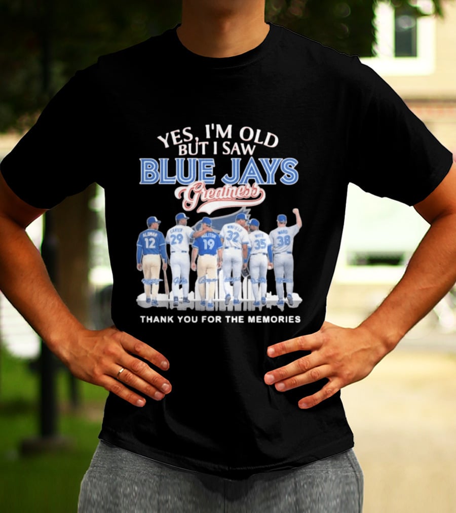 Yes I'm Old But I Saw Blue Jays Greatness Thank You For The Memories T-Shirt