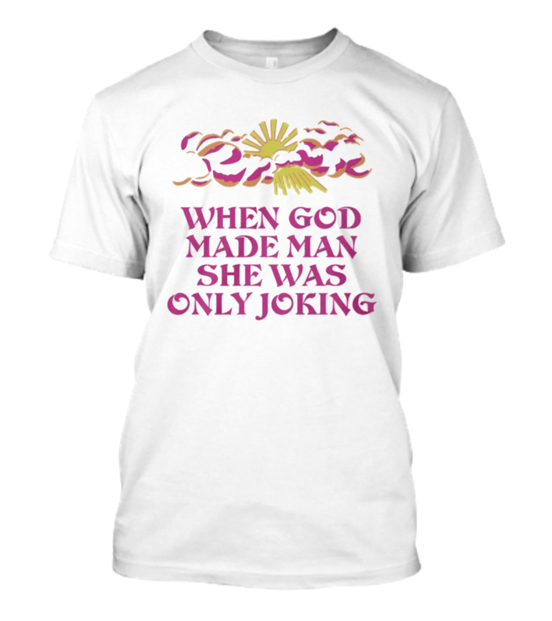 When God Made Man She Was Only Joking Sunburst Clouds T-Shirt