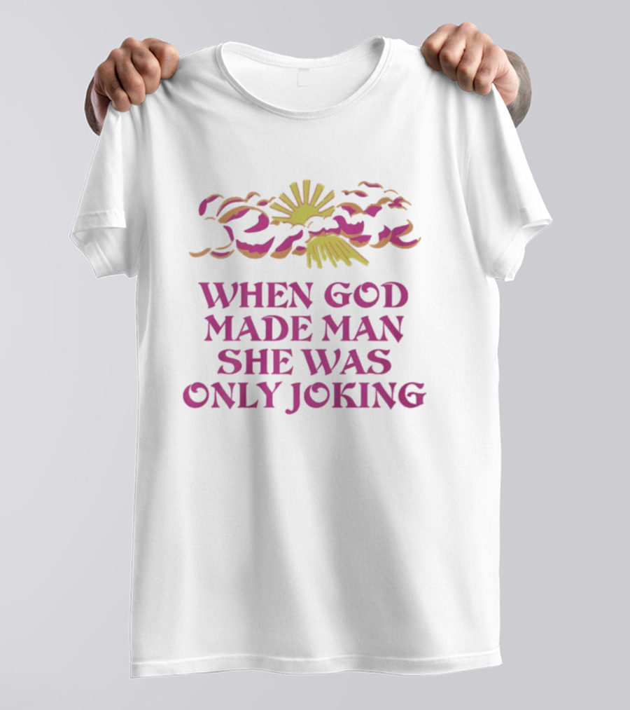 When God Made Man She Was Only Joking Sunburst Clouds T-Shirt