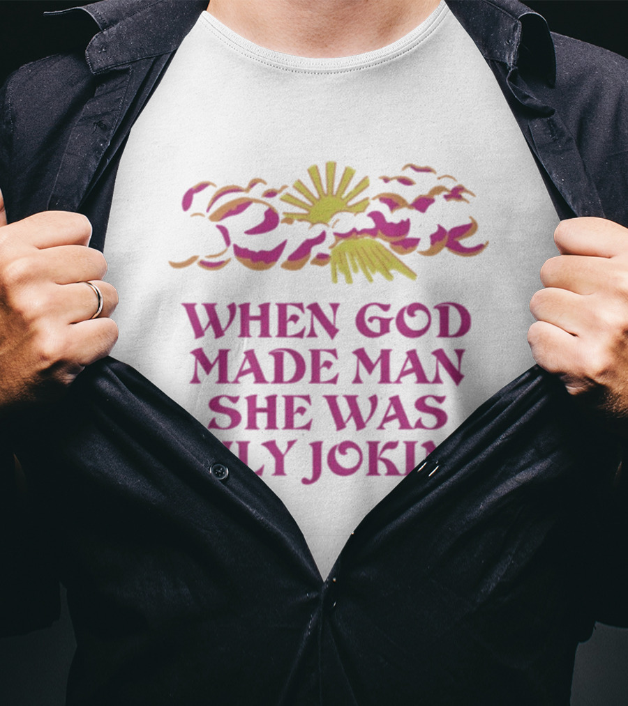 When God Made Man She Was Only Joking Sunburst Clouds T-Shirt