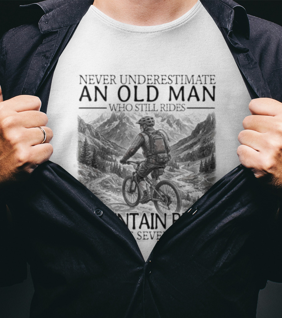 Never Underestimate An Old Man Who Still Rides Mountain Bikes T-Shirt