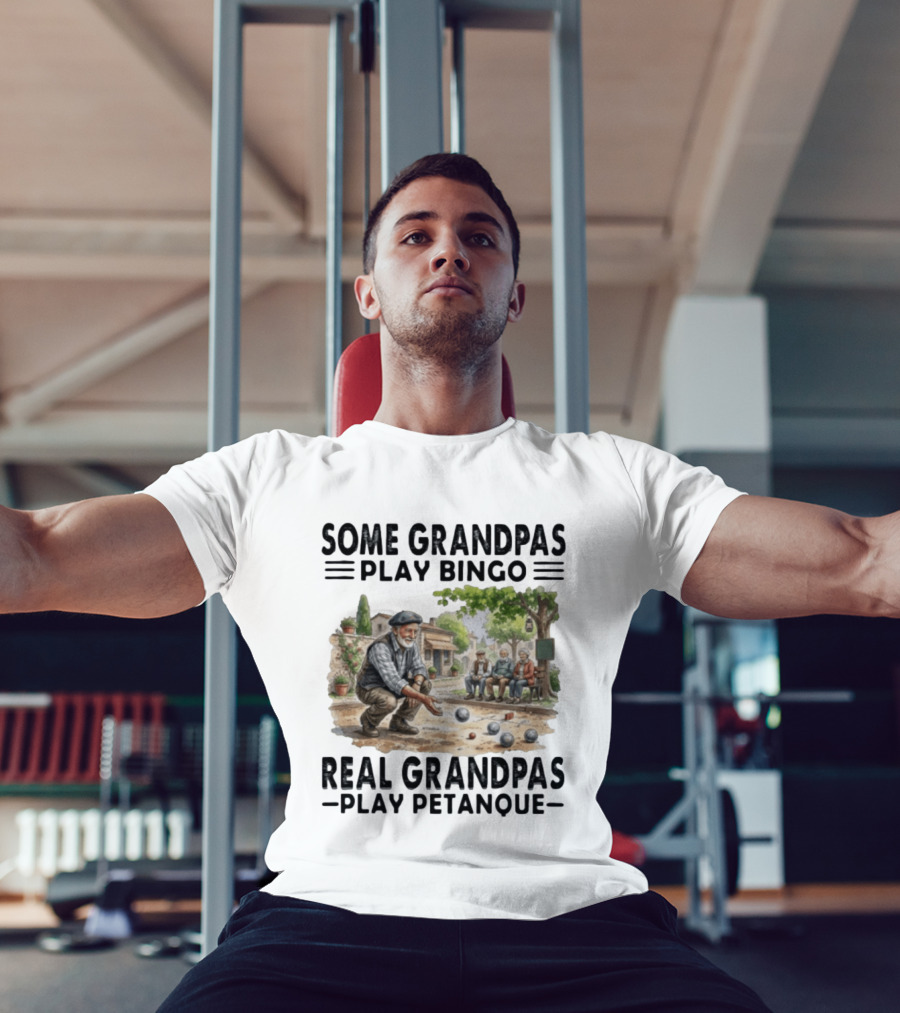 Some Grandpas Play Bingo Real Grandpas Play Petanque Sport Game Fun T-Shirt