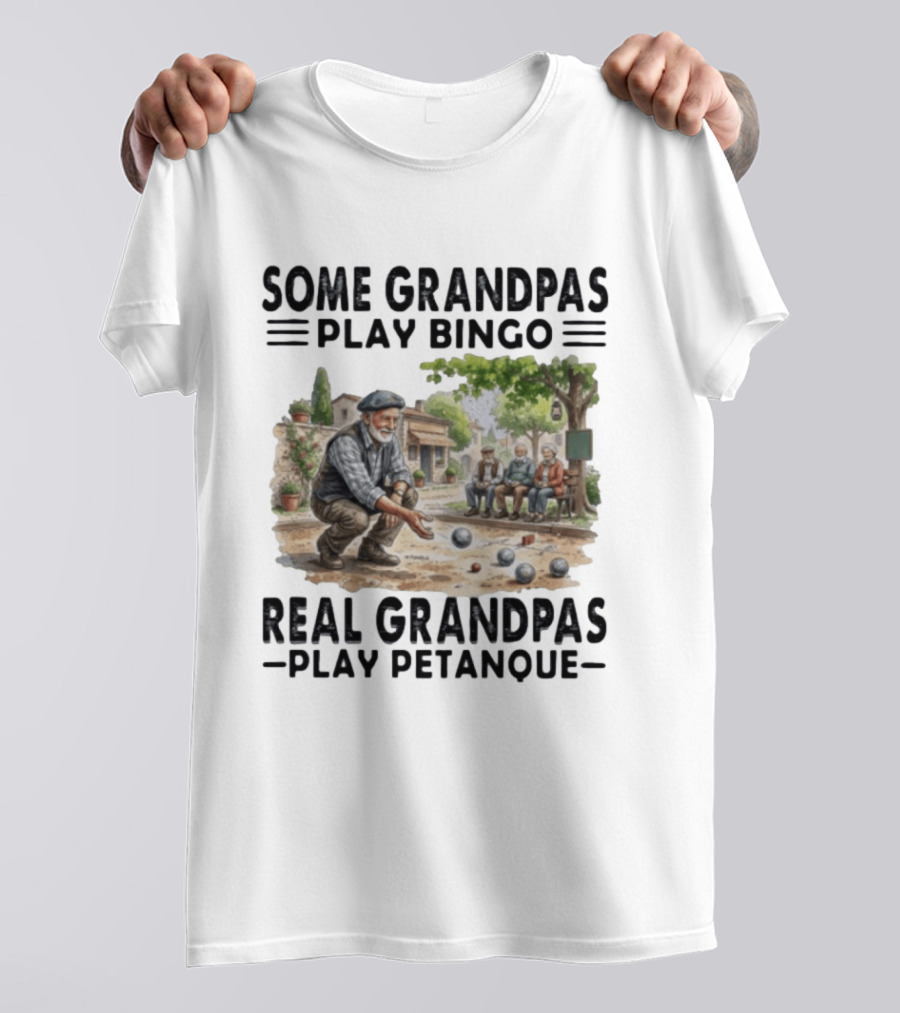 Some Grandpas Play Bingo Real Grandpas Play Petanque Sport Game Fun T-Shirt