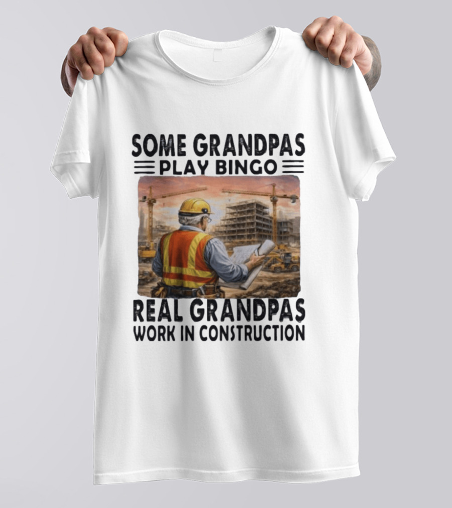 Some Grandpas Play Bingo Real Grandpas Work In Construction Worker Crane Building T-Shirt
