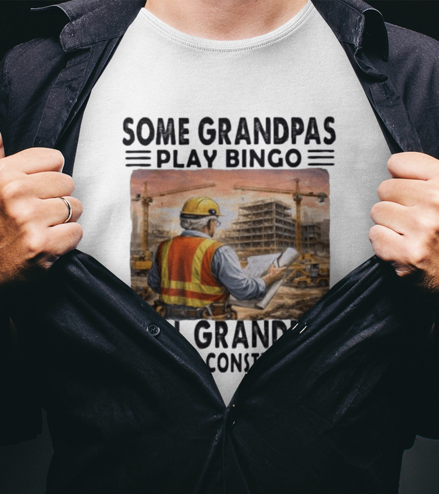 Some Grandpas Play Bingo Real Grandpas Work In Construction Worker Crane Building T-Shirt