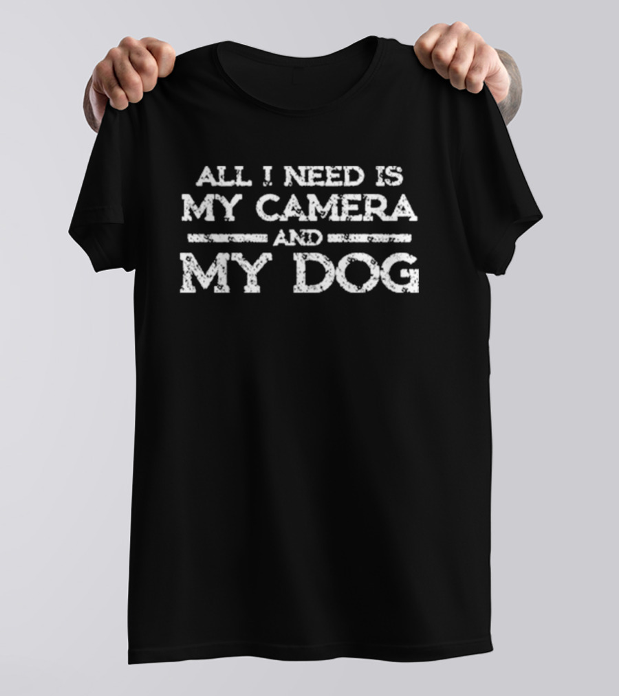 All I Need Is My Camera And My Dog T-Shirt