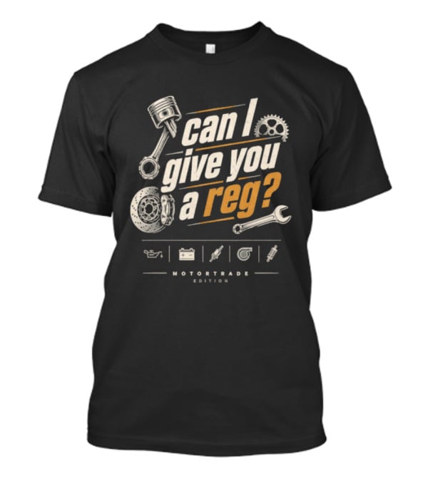 Can I Give You A Reg Motortrade Edition Car Mechanic Tools T-Shirt