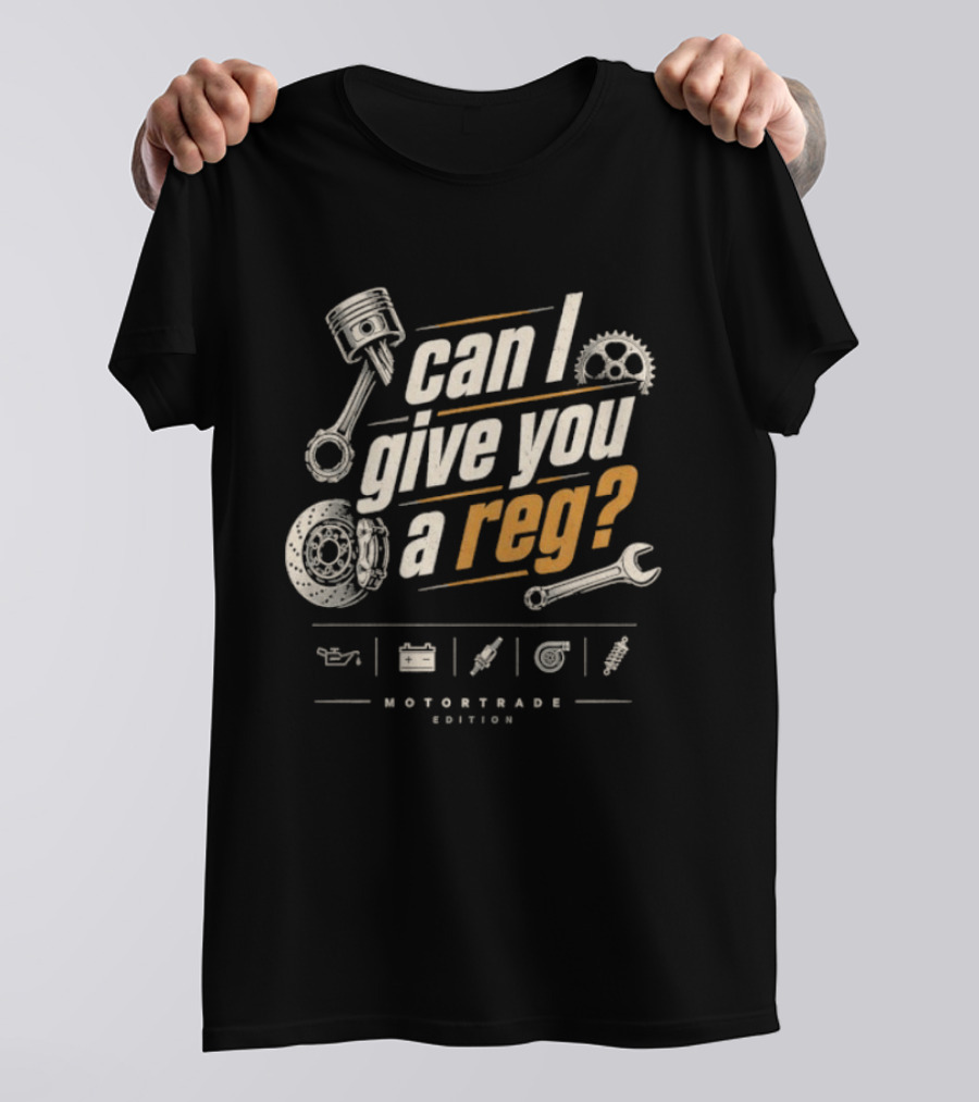 Can I Give You A Reg Motortrade Edition Car Mechanic Tools T-Shirt
