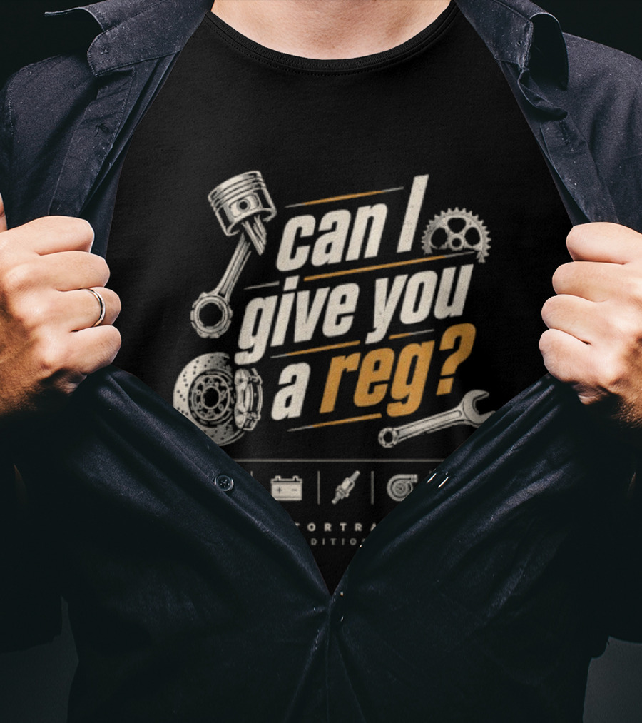 Can I Give You A Reg Motortrade Edition Car Mechanic Tools T-Shirt
