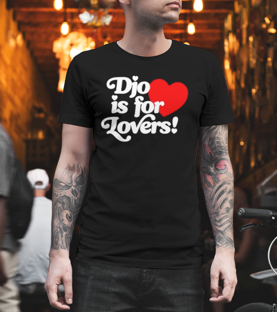 Djo Is For Lovers Heart T-Shirt