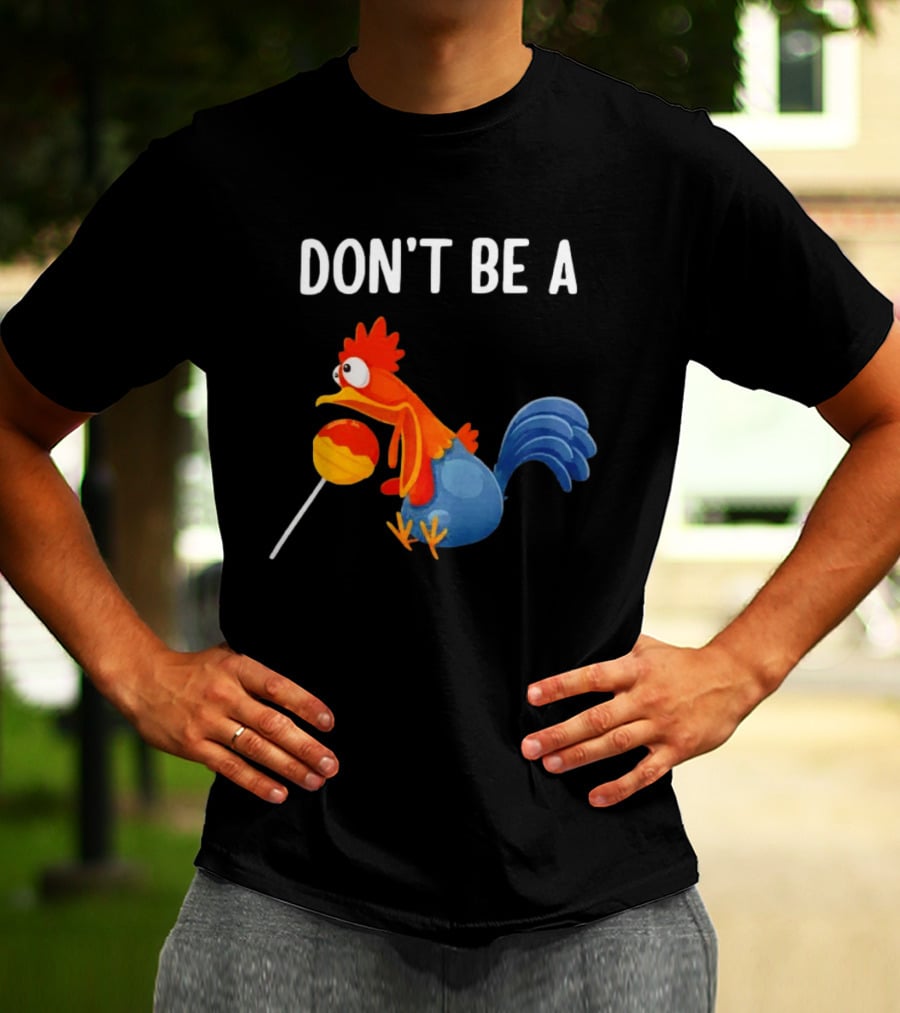 Don't Be A Chicken Lollipop Cartoon Rooster Holding Sucker T-Shirt