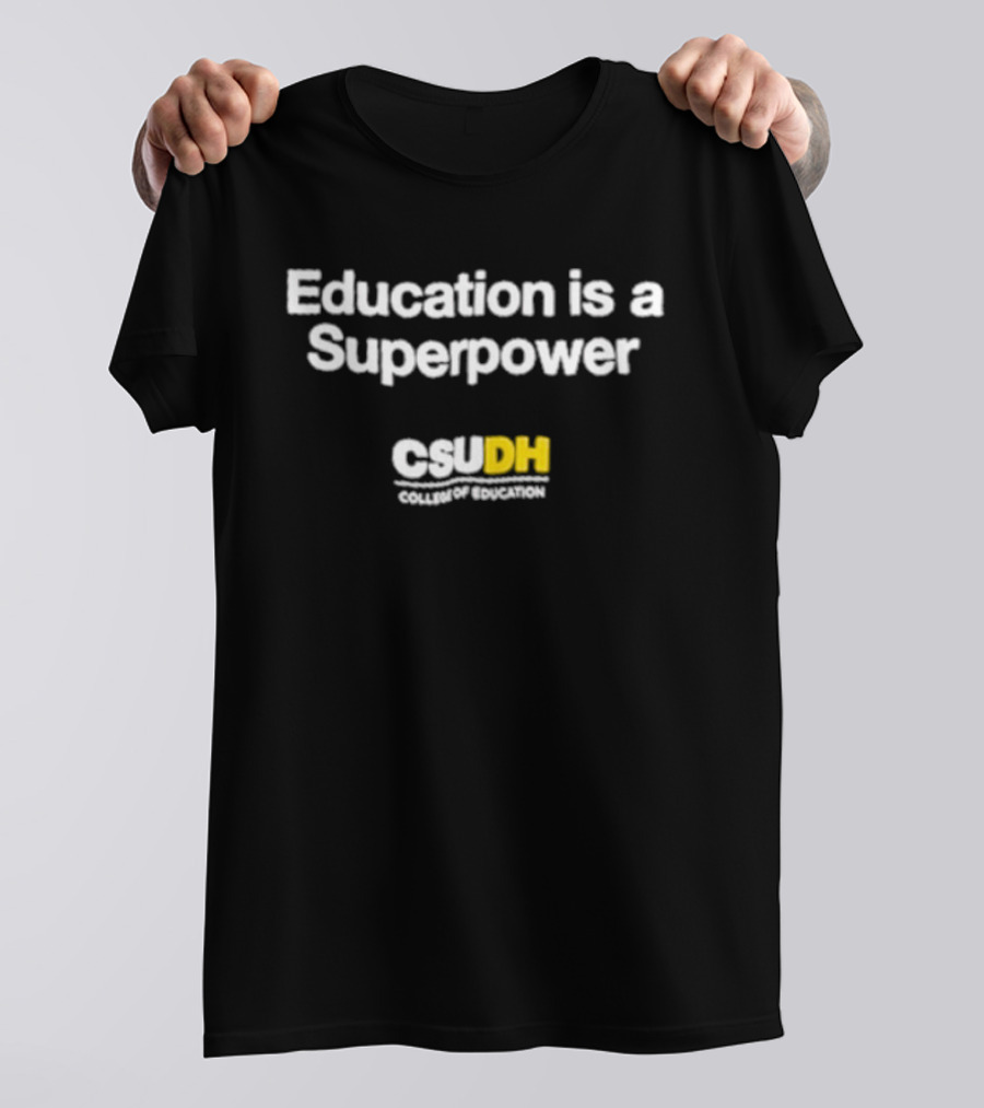 Education Is A Superpower CSU DN Campaign T-Shirt