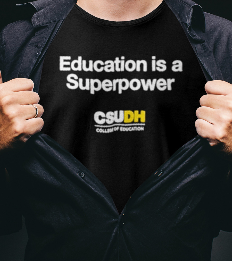 Education Is A Superpower CSU DN Campaign T-Shirt