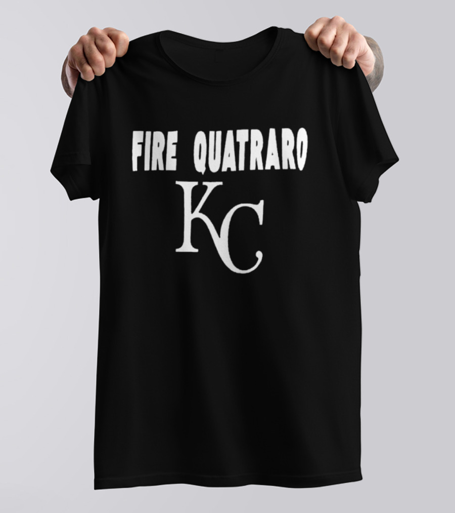 Fire Quatraro KC Kansas City Royals T-Shirt