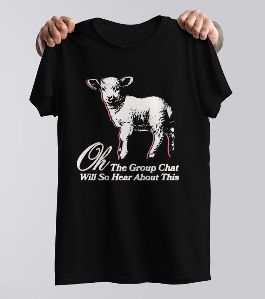 Oh The Group Chat Will So Hear About This Sheep T-Shirt