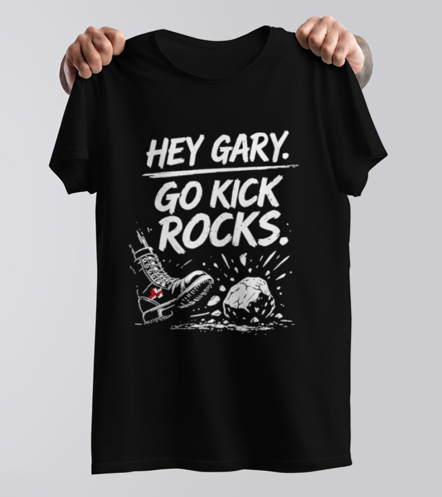 Hey Gary Go Kick Rocks Boot And Rock Fun Phrase T-Shirt