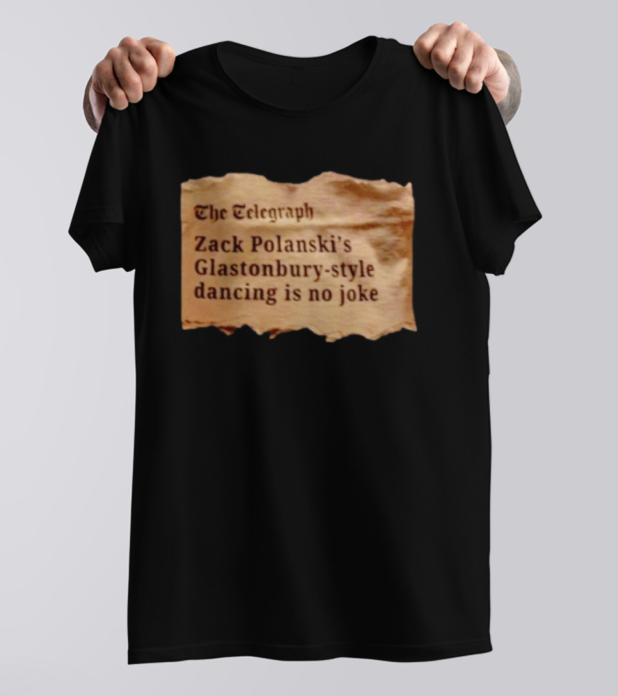 The Telegraph Zack Polanski Glastonbury Style Dancing Is No Joke T-Shirt