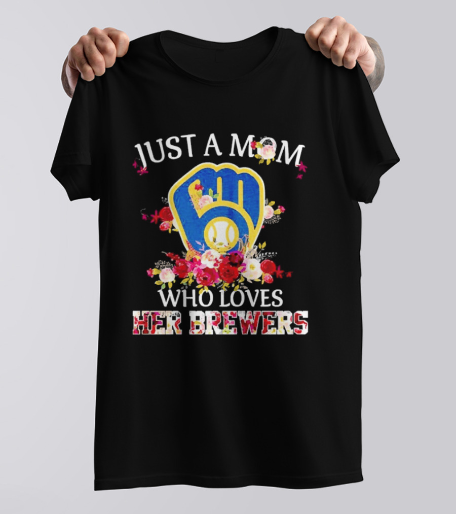 Just A Mom Who Loves Her Milwaukee Brewers Baseball Team T-Shirt