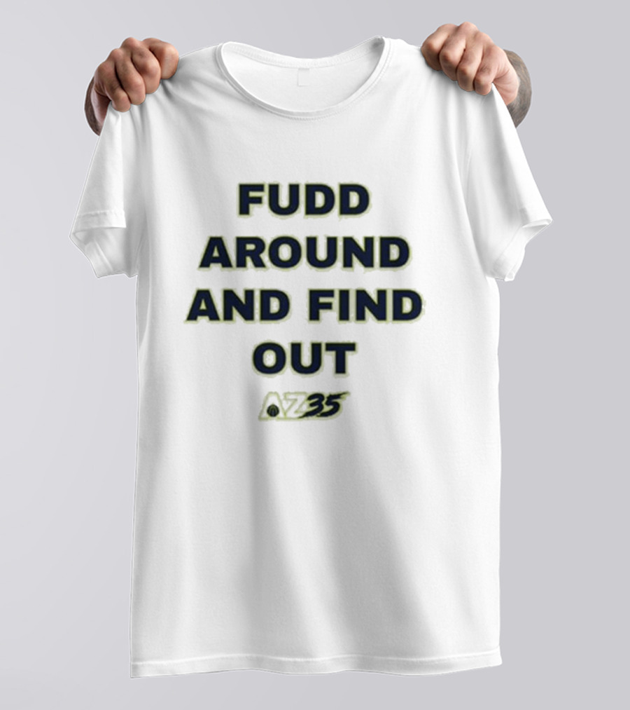 Azzi Fudd Fudd Around And Find Out AZ35 T-Shirt