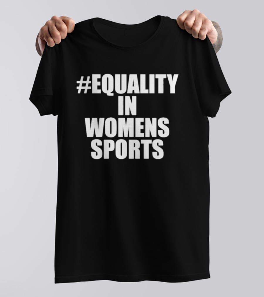 #Equality In Women's Sports T-Shirt