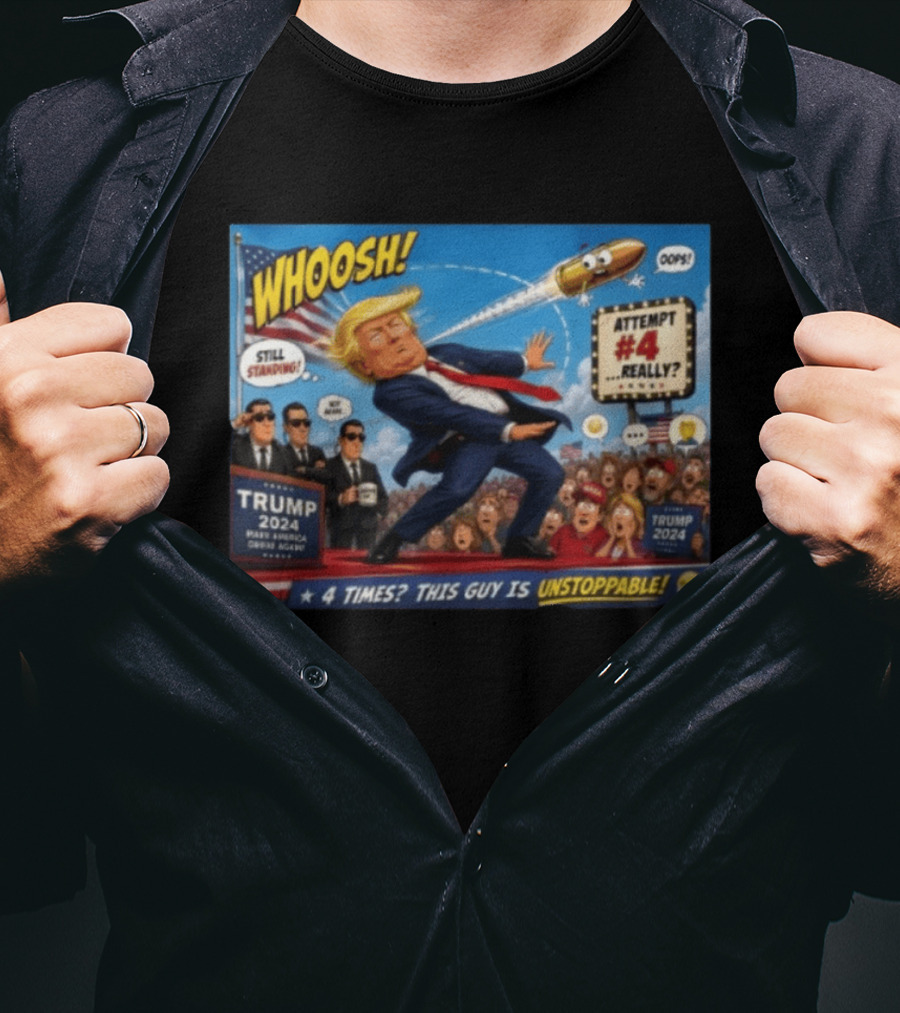 WHOOSH Trump 2024 Still Standing Attempt #4 Really Unstoppable T-Shirt