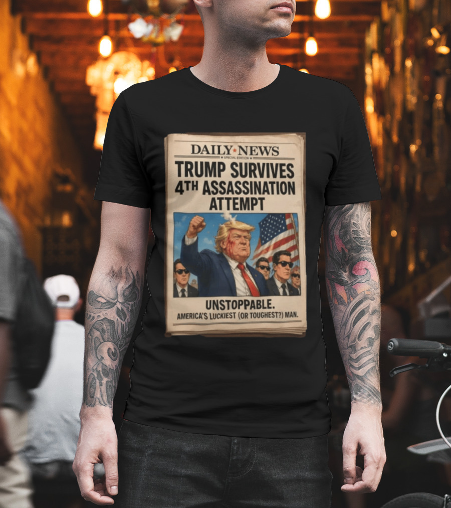 Daily News Trump Survives 4th Assassination Attempt Unstoppable America's Luckiest Man T-Shirt