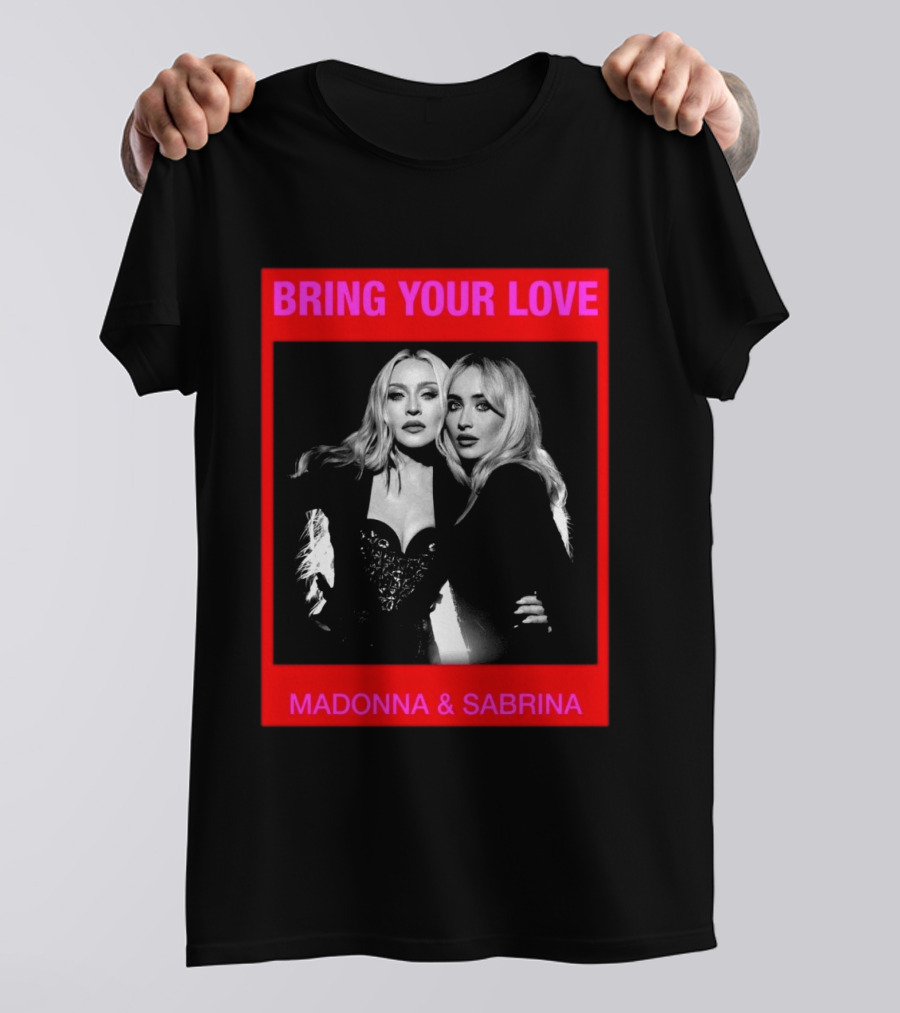 Bring Your Love Madonna And Sabrina T-Shirt