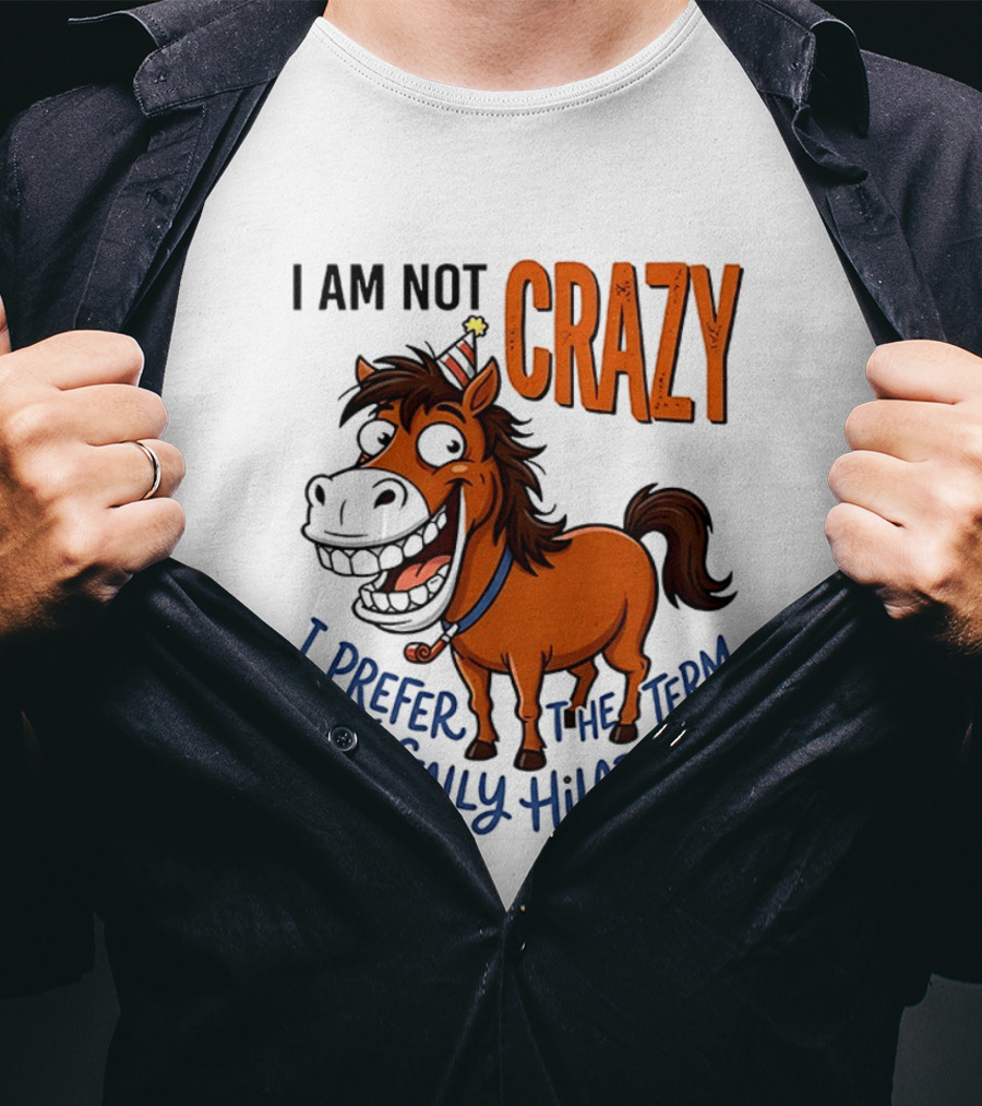 I Am Not Crazy I Prefer The Term Mentally Hilarious Horse T-Shirt