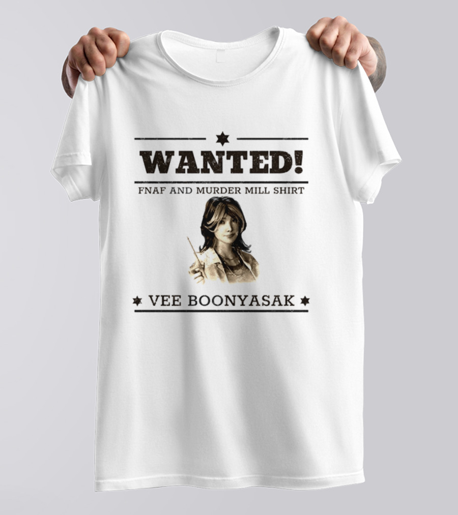 WANTED Vee Boonyasak FNAF And Murder Mill T-Shirt