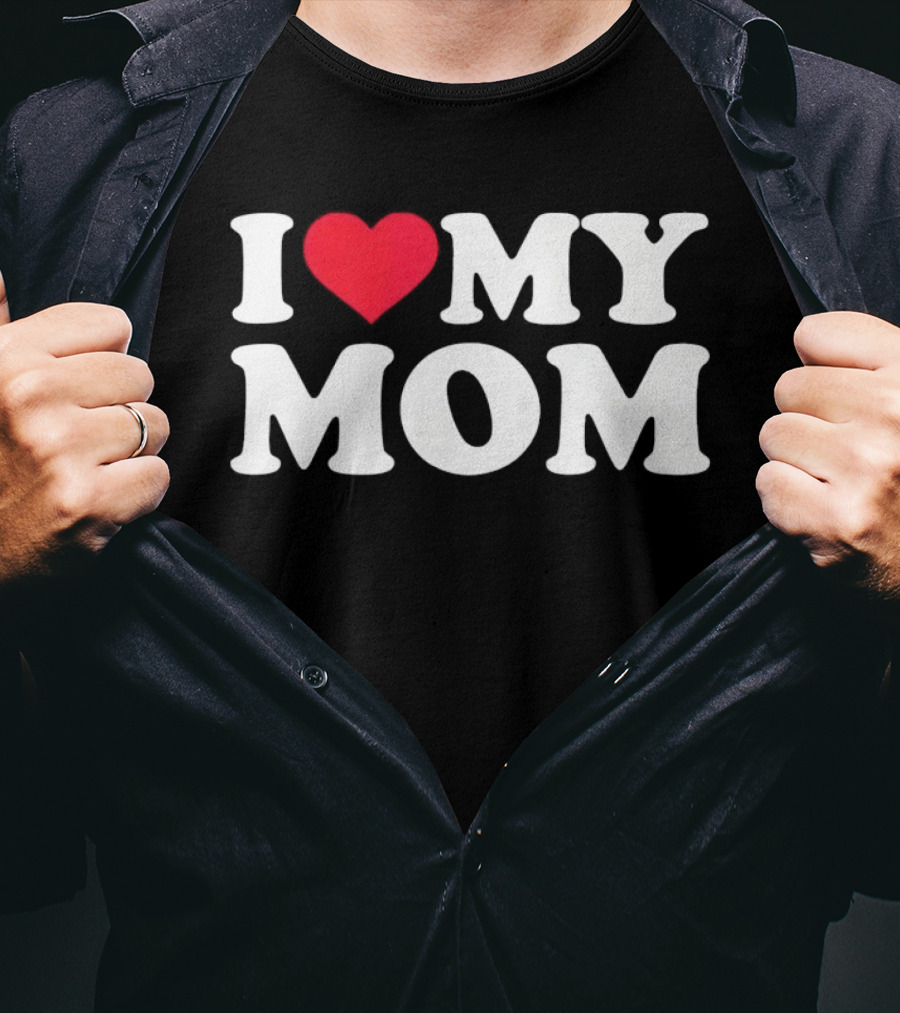 I Love Heart My Mom T-Shirt