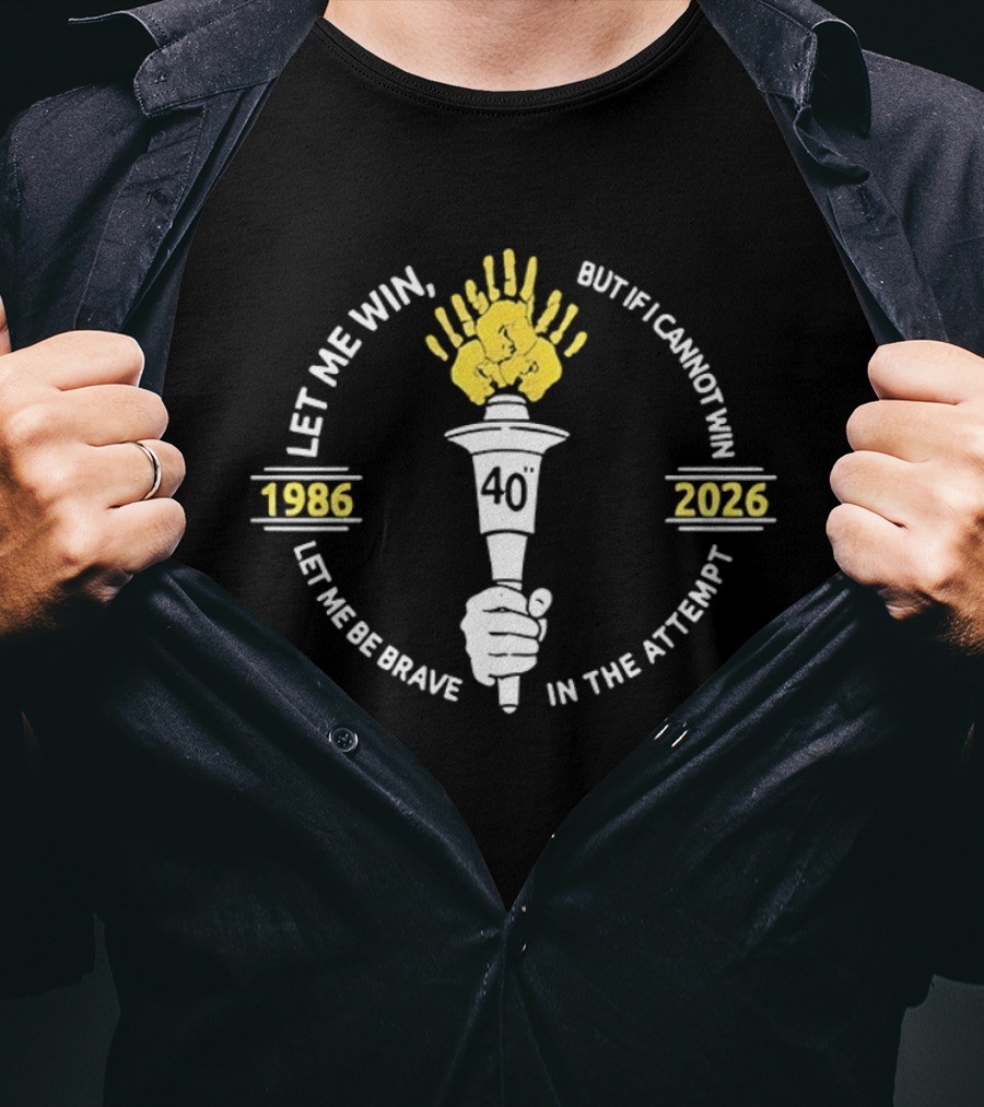 Let Me Win But If I Cannot Win Let Me Be Brave In The Attempt 1986 2026 Torch 40th Anniversary T-Shirt
