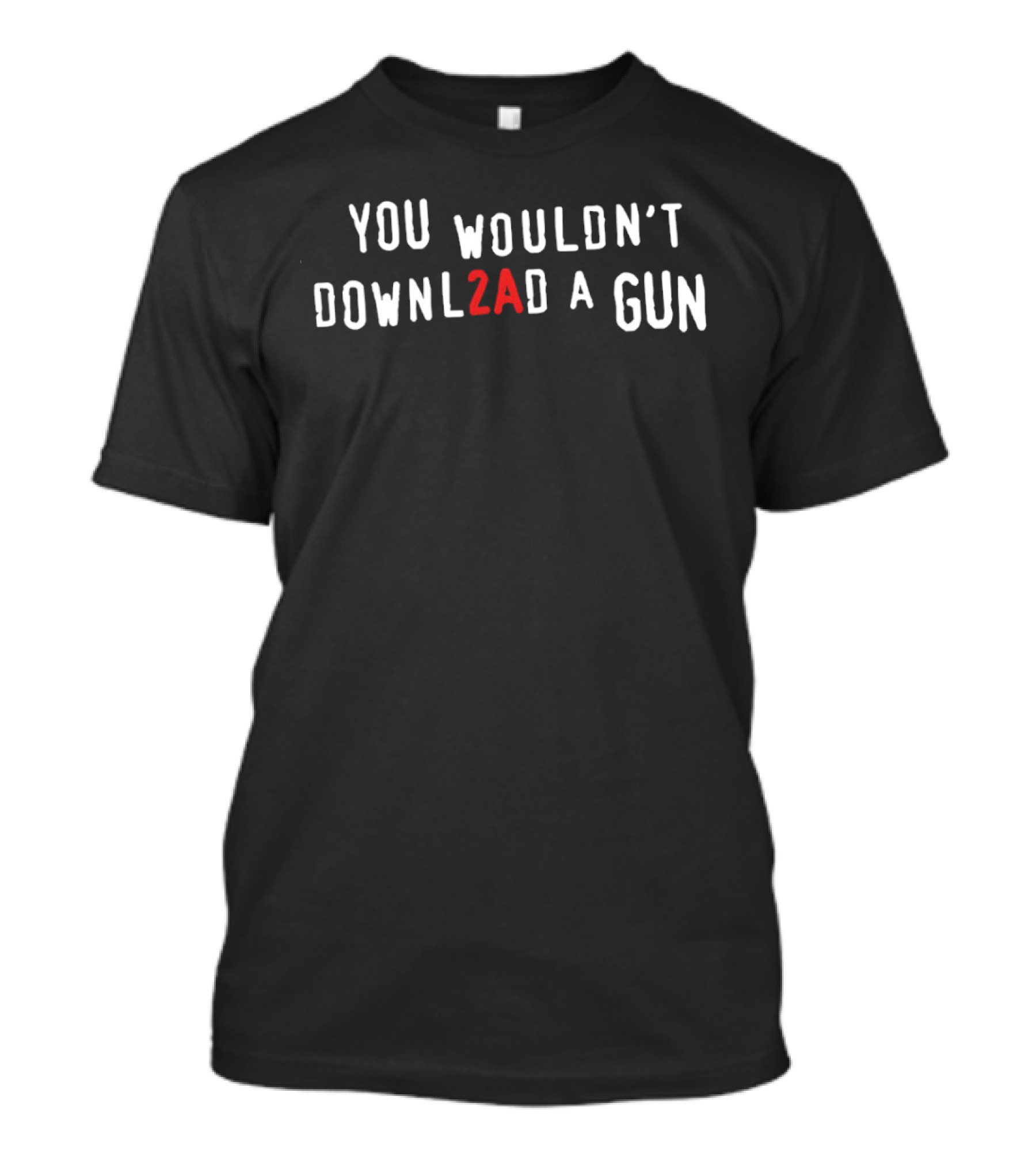You Wouldn't Downl2ad A Gun Internet Meme Phrase T-Shirt